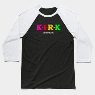 Kirk  - Church. Baseball T-Shirt
